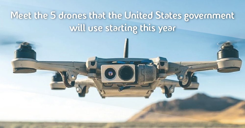 Meet the 5 drones that the United States government will use starting this year